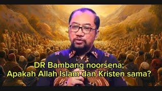 DR Bambang noorsena; Apakah Allah Islam dan Kristen sama?