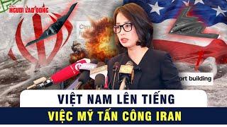 Việt Nam lên tiếng trước việc Mỹ tấn công một số cơ sở hạt nhân của Iran | Tin thế giới