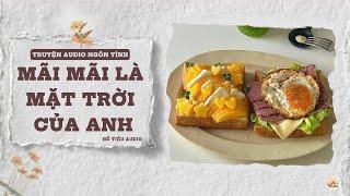 TRUYỆN AUDIO NGÔN TÌNH || MÃI MÃI LÀ MẶT TRỜI CỦA ANH || FULL