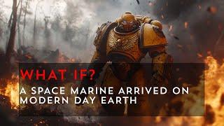 What If a Space Marine Came to Modern Day Earth? - Episode 1 | Warhammer 40k What If