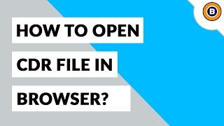 How to Open CDR File in Browser Such as Google Chrome, Mozilla Firefox, Microsoft Edge, etc. ?