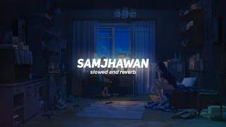 Samjhawan [Slowed+Reverb] -Arijit Singh, Shreya Ghoshal | Nexus Music