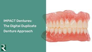 IMPACT Dentures: The digital duplicate denture approach - Innovations from ROE