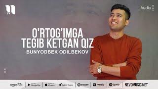 Bunyodbek Odilbekov - O'rtog'imga tegib ketgan qiz (audio 2022)