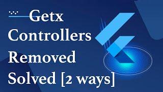 Flutter Getx Controllers Get Deleted | Solved