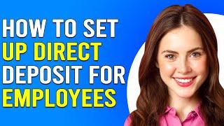 How To Set Up Direct Deposit For Employees (How Do I Set Up Direct Deposit For Employees?)