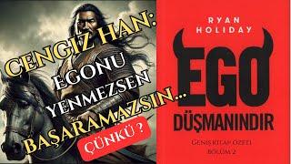 Cengiz Han: Başarı için egonu yenmelisin. "Ego düşmanındır." Kitap özeti