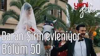 Yeni Gelin 50. Bölüm - Baran&Şirin Evleniyor