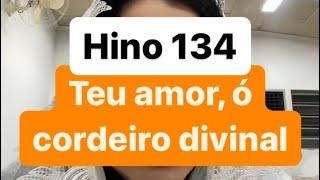 Hino CCB 134 - Teu amor, ó cordeiro divinal