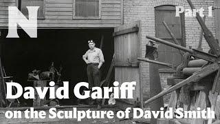 David Gariff on the Sculpture of David Smith, Part 1