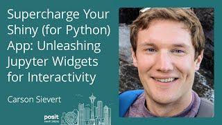 Carson Sievert - Supercharge Your Shiny (for Python) App: Unleashing Interactive Jupyter Widgets