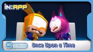 iN:APP Ep. 05  'Once Upon a Time'