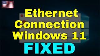 How to Fix Ethernet Connection Windows 11