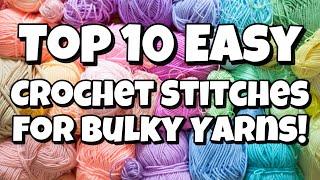 Top 10 Easy Crochet Stitches for Bulky Yarns!  How Many Of These Stitches Do You Know?