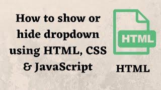 Show and Hide Dropdown with div using HTML , CSS & JavaScript