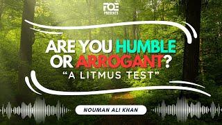 Are You Humble or Arrogant | A Litmus Test - Ustadh Nouman Ali Khan