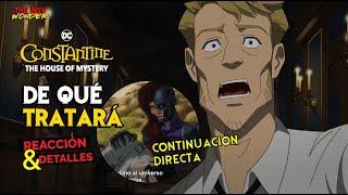 Constantine: The House of Mystery | Reacción, Análisis | ESTRENO y Detalles