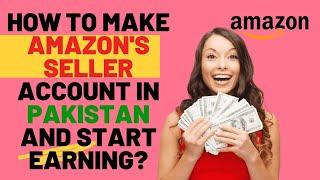 How to Create An Amazon Seller Account in Pakistan - Step by Step guide