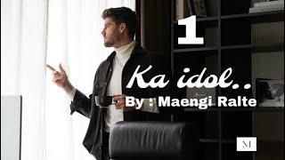 Ka idol - 1 // Ziaktu : Maengi Ralte#mizothawnthu