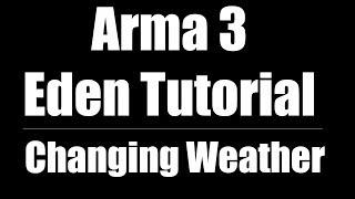 Arma 3 Eden Editor Tutorial | Changing Weather [CC]