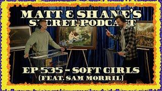 Ep 535 - Soft Girls (feat. Sam Morril)