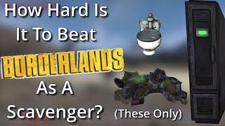 How Hard is it to Beat Borderlands as a Scavenger?