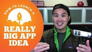 How to Launch a Really Big App Idea