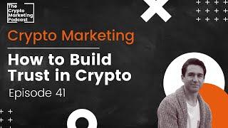 How to Build Trust in Crypto | Crypto Marketing Podcast Ep. 41