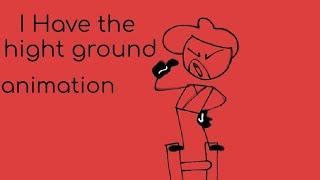 "I have the hight ground" animation song