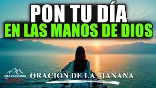 Entrégale Todo A Dios Ahora | Oración De La Mañana Para Calmar Tu Corazón Y Fortalecer Tu Fe