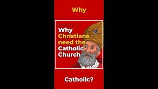 Why Christians need the Catholic Church