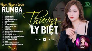 THƯƠNG LY BIỆT, CÓ MỘT NGƯỜI VẪN ĐỢI - ALBUM RUMBA XUẤT SẮC NHẤT 2024 - NGÂN NGÂN COVER CỰC HÓT