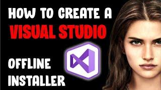 How to create a Visual Studio 2022 Offline Installer