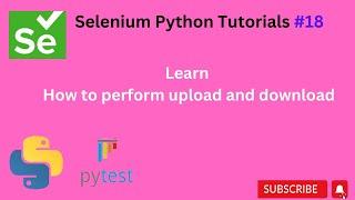 #Tutorials 18 || File upload and download || Selenium Python