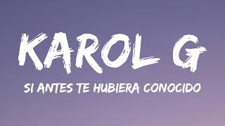 KAROL G - Si Antes Te Hubiera Conocido (Letra/Lyrics)