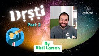 Visti Larsen - 7 - Dṛṣṭi (part 2 of 3)