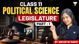 Legislature | Full Chapter | Class 11 Political Science | Part 1 | Anushya Ma'am