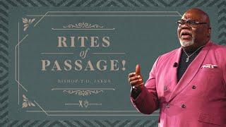 Rites of Passage! - Bishop T.D. Jakes