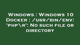 Windows : Windows 10 Docker : /usr/bin/env: 'php\r': No such file or directory