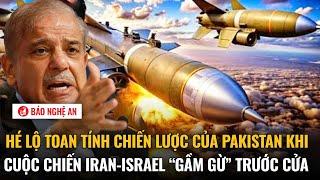Hé lộ toan tính chiến lược của Pakistan giữa thời khắc cuộc chiến Iran-Israel “gầm gừ” trước cửa