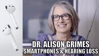 Are Smartphones Creating a Deaf Generation? Dr. Alison Grimes, Director of Audiology, UCLA