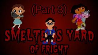 Smelter's Yard Of Fright (Part 3)