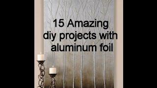 15 Amazing Diy Projects with Aluminum foil