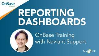 OnBase Reporting Dashboards - OnBase Training with Naviant Support (2020)