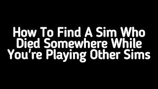 How To Find A Dead Sim Who Died Somewhere While You're Playing Other Sims | The Sims 4