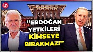 Emin Şirin'den gündem yaratacak Erdoğan sözleri: Yetkilerini kimseye bırakmaz!