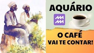 AQUÁRIO  A borra do café vai te contar! ORIENTAÇÕES NO AXÉ DOS PRETOS VELHOS!