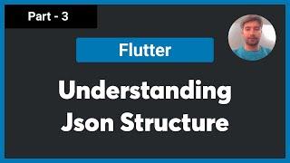 Part - 3  | Understanding JSON Structure - Flutter REST API Tutorials Crash Course  with null safety