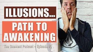 Why Illusions Are The Key To Spiritual Awakening - The Onement Video Podcast - Episode #3