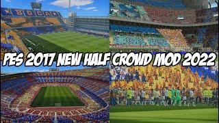 PES 2017 NEW HALF CROWD MOD 2022 COMPATIBLE WITH ALL PATCH